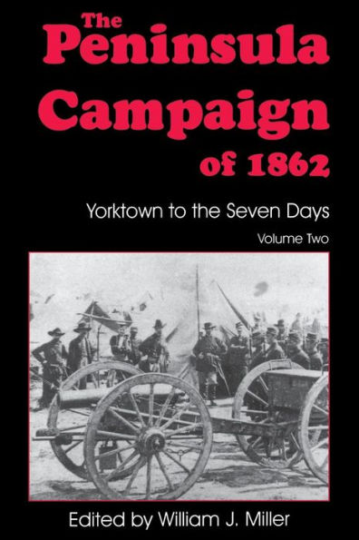 The Peninsula Campaign Of 1862: Yorktown To The Seven Days, Vol. 2