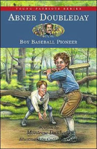 Title: Abner Doubleday: Boy Baseball Pioneer, Author: Montrew Dunham