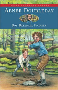 Title: Abner Doubleday: Boy Baseball Pioneer, Author: Montrew Dunham