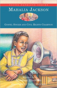 Title: Mahalia Jackson: Gospel Singer and Civil Rights Champion, Author: Montrew Dunham