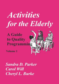 Title: Activities for the Elderly: A Guide to Quality Programming / Edition 1, Author: Carol Will