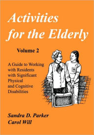 Title: Activities for the Elderly: A Guide to Working with Residents with Significant Physical and Cognitive Disabilities, Author: Carol Will