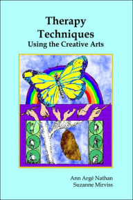 Title: Therapy Techniques Using the Creative Arts / Edition 1, Author: Ann A Nathan