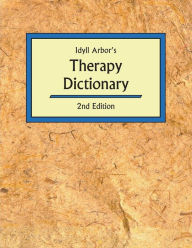 Title: Idyll Arbor's Therapy Dictionary / Edition 2, Author: joan burlingame