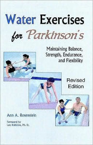 Title: Water Exercises for Parkinson's: Maintaining Balance, Strength, Endurance, and Flexibility, Author: Ann A. Rosenstein