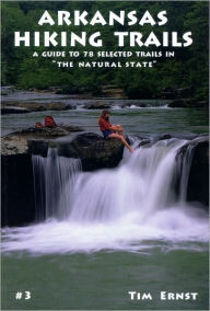 Title: Arkansas Hiking Trails: A Guide to 78 Selected Trails in 