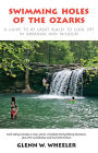 Swimming Holes of the Ozarks: A Guide to 85 Great Places to Cool Off in Arkansas and Missouri