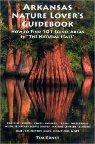 Title: Arkansas Nature Lover's Guidebook: How to Find 101 Scenic Areas in 