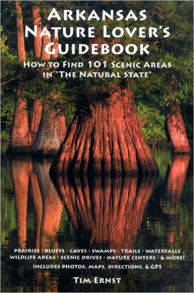 Arkansas Nature Lover's Guidebook: How to Find 101 Scenic Areas in "The Natural State"