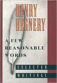 Title: A Few Reasonable Words: Selected Writings, Author: Henry Regnery