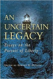 Title: An Uncertain Legacy: Essays on the Pursuit of Liberty / Edition 1, Author: Edward B. McLean