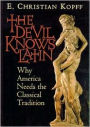 The Devil Knows Latin: Why America Needs the Classical Tradition