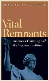 Title: Vital Remnants: America's Founding and the Western Tradition / Edition 1, Author: Gary L. Gregg