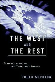 Title: The West and the Rest: Globalization and the Terrorist Threat, Author: Roger Scruton