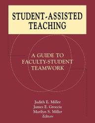 Title: Student-Assisted Teaching: A Guide to Faculty-Student Teamwork / Edition 1, Author: Judith E. Miller