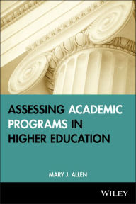 Title: Assessing Academic Programs in Higher Education / Edition 1, Author: Mary J. Allen