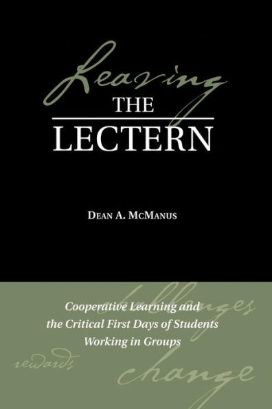 Leaving the Lectern: Cooperative Learning and the Critical First Days of Students Working in Groups / Edition 1