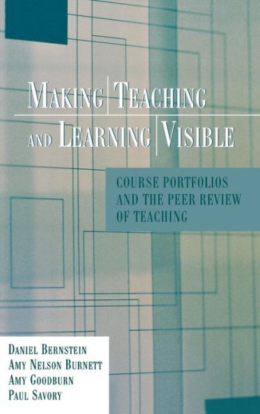 Making Teaching and Learning Visible: Course Portfolios and the Peer Review of Teaching / Edition 1