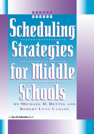 Title: Scheduling Strategies for Middle Schools / Edition 1, Author: Michael D. Rettig