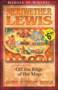 Title: Heroes of History: Meriwether Lewis: Off the Edge of the Map, Author: Janet Benge