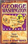 Heroes of History: George Washington: True Patriot
