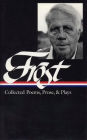 Robert Frost: Collected Poems, Prose, and Plays