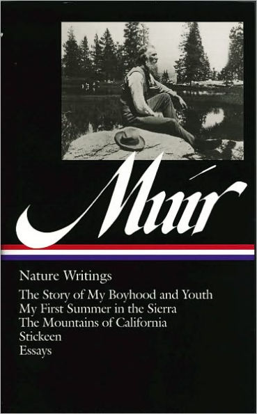 John Muir: Nature Writings (LOA #92): The Story of My Boyhood and Youth / My First Summer in the Sierra / The Mountains of California / Stickeen / essays