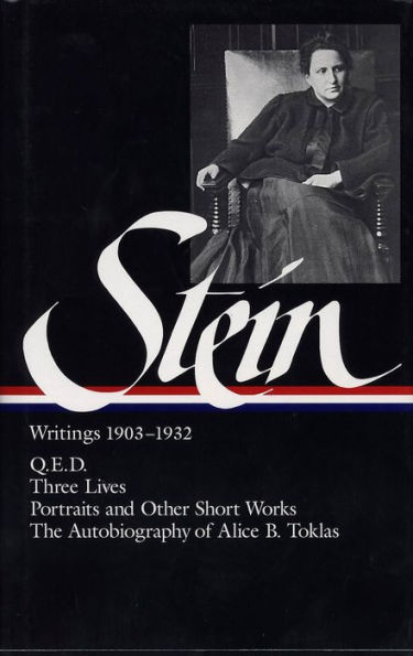 Gertrude Stein: Writings 1903-1932 (LOA #99): Q.E.D. / Three Lives / Portraits and Other Short Works / The Autobiography of Alice B. Toklas