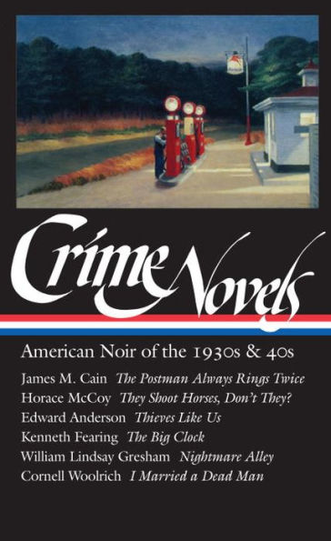 Crime Novels: American Noir of the 1930s & 40s (LOA #94): The Postman Always Rings Twice / They Shoot Horses, Don't They? / Thieves Like Us / The Big Clock / Nightmare Alley / I Married a Dead Man