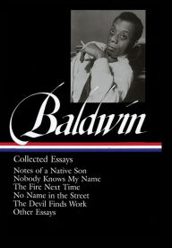 Title: James Baldwin: Collected Essays: Notes of a Native Son / Nobody Knows My Name / The Fire Next Time / No Name in the Street / The Devil Finds Work / other essays: (Library of America #98), Author: James Baldwin