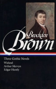 Title: Three Gothic Novels: Wieland, Arthur Mervyn, Edgar Huntly (Library of America), Author: Charles Brockden Brown