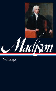 Title: James Madison: Writings (LOA #109), Author: James Madison