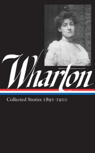 Title: Edith Wharton: Collected Stories Vol 1. 1891-1910 (LOA #121), Author: Edith Wharton