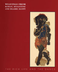Title: Weavings from Roman, Byzantine and Islamic Egypt: The Rich Life and the Dance, Author: Eunice Dauterman Maguire