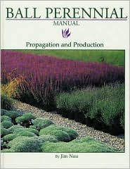 Title: Ball Perennial Manual: Propagation and Production, Author: Jim Nau