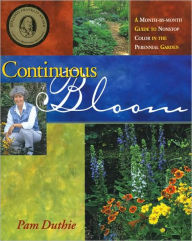 Title: Continuous Bloom: A Month-by-Month Guide to Nonstop Color in the Perennial Garden, Author: Pam Duthie