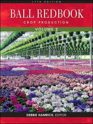 Title: Ball Redbook: Crop Production / Edition 17, Author: Debbie Hamrick