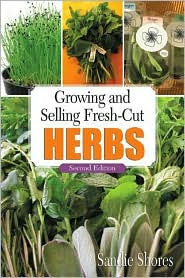 Title: Growing and Selling Fresh-Cut Herbs, Author: Sandie Shores