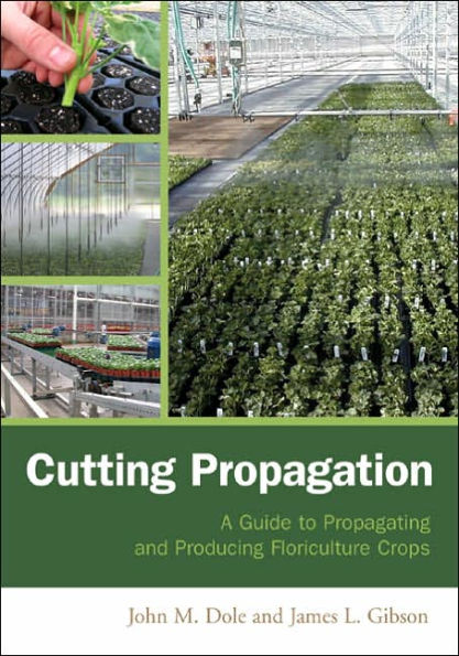 Cutting Propagation: A Guide to Propagating and Producing Floriculture Crops