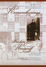 Title: Rememberings: The World of a Russian-Jewish Woman in the Nineteenth Century, Author: Pauline Wengeroff