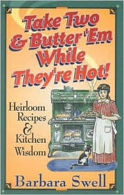 Take Two and Butter 'em While They're Hot: Heirloom Recipes and Kitchen Wisdom