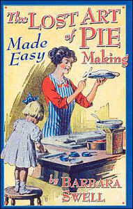 Title: The Lost Art of Pie Making Made Easy, Author: Barbara Swell