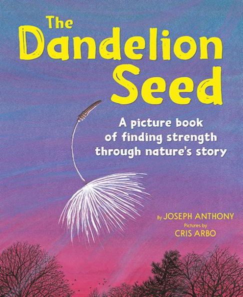 The Dandelion Seed: A picture book of finding strength through nature's story