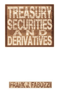 Title: Treasury Securities and Derivatives / Edition 1, Author: Frank J. Fabozzi