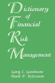 Title: Dictionary of Financial Risk Management / Edition 3, Author: Gary L. Gastineau