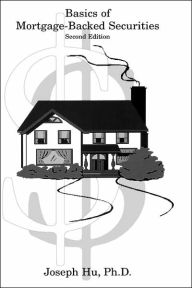 Title: Basics of Mortgage-Backed Securities / Edition 2, Author: Joseph Hu