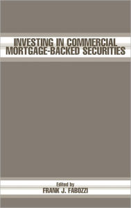 Title: Investing in Commercial Mortgage-Backed Securities / Edition 1, Author: Frank J. Fabozzi