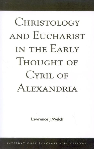 Christology and Eucharist in the Early Thought of Cyril of Alexandria