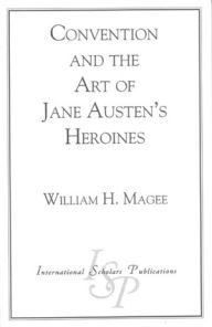 Title: Convention and the Art of Jane Austen's Heroines, Author: William H. Magee