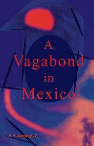 Title: A Vagabond In Mexico, Author: S Guzman-C